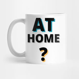 AT HOME? Mug